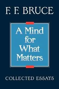 Meest Verkocht A Mind for What Matters Collected Essays - Frederick Fyvie Bruce - Libro in lingua inglese - William B Eerdmans Publishing Co -