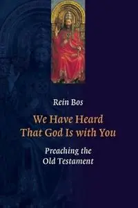 We Have Heard That God is with You Preaching the Old Testament - Rein Bos - Libro in lingua inglese - William B Eerdmans Publishing Co - Veilige Betaling