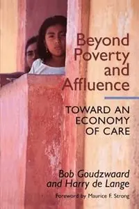 Nieuw Beyond Poverty and Affluence Toward an Economy of Care - Bob Goudzwaard - Harry De Lange - Libro in lingua inglese - Ethics & Public Policy Center Inc.,U.S. -