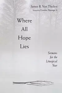 Rechtstreeks Van De Fabrikant Where All Hope Lies - VAN THOLEN - Libro in lingua inglese - William B Eerdmans Publishing Co -