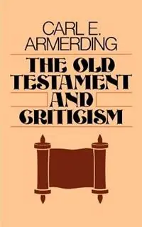 The Old Testament and Criticism - Carl E. Armerding - Libro in lingua inglese - William B Eerdmans Publishing Co - Hoge Kwaliteit