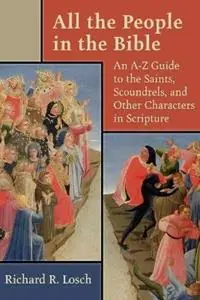 All the People in the Bible An A-Z Guide to the Saints, Scoundrels, and Other Characters in Scripture - Richard R. Losch - Libro in lingua inglese - William B Eerdmans Publishing Co - Finale Uitverkoop