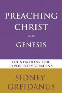 Preaching Christ from the Genesis Foundations for Expository Sermons - Sidney Greidanus - Libro in lingua inglese - William B Eerdmans Publishing Co - Betaalbaar