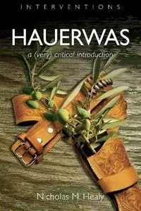 Hauerwas A (Very) Critical Introduction - Nicholas M. Healy - Libro in lingua inglese - William B Eerdmans Publishing Co - Interventions Weekendaanbieding