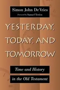 Yesterday, Today, and Tomorrow Time and History in the Old Testament - Simon John DeVries - Libro in lingua inglese - William B Eerdmans Publishing Co - Fabrieksprijs