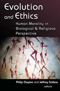 Evolution and Ethics Human Morality in Biological and Religious Perspective - Philip Clayton - Libro in lingua inglese - William B Eerdmans Publishing Co - Uitverkoop