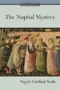 The Nuptial Mystery - Angelo Cardinal Scola - Libro in lingua inglese - William B Eerdmans Publishing Co - Ressourcement Retrieval and Renewal in Catholic Thought Koopje