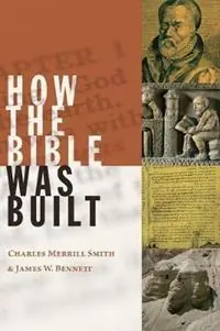 How the Bible Was Built - Charles Merrill Smith - James W. Bennett - Libro in lingua inglese - William B Eerdmans Publishing Co - Gereduceerde Prijs