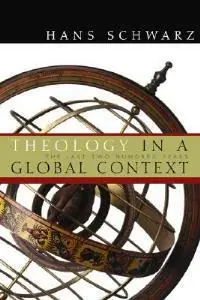 Hoge Kwaliteit Theology in a Global Context The Last Two Hundred Years - Hans Schwarz - Libro in lingua inglese - William B Eerdmans Publishing Co -