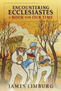 Encountering Ecclesiastes A Book for Our Time - James Limburg - Libro in lingua inglese - William B Eerdmans Publishing Co - Premium
