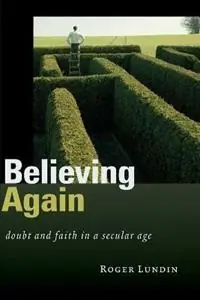 Goedkoop Believing Again Doubt and Faith in a Secular Age - Professor Roger Lundin - Libro in lingua inglese - William B Eerdmans Publishing Co -
