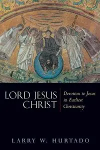 Lord Jesus Christ Devotion to Jesus in Earliest Christianity - Larry W. Hurtado - Libro in lingua inglese - William B Eerdmans Publishing Co - Seizoensaanbieding