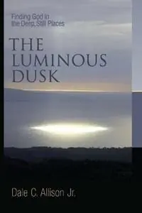 Luminous Dusk Finding God in the Deep, Still Places - Dale C. Allison - Libro in lingua inglese - William B Eerdmans Publishing Co - Koop Vandaag