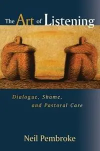 The Art of Listening Dialogue, Shame, and Pastoral Care - Neil Pembroke - Libro in lingua inglese - T. & T. Clark Publishers - Tijdelijk Beschikbaar