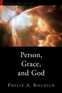 Must-Have Person, Grace, and God - Philip A. Rolnick - Libro in lingua inglese - William B Eerdmans Publishing Co - Sacra Doctrina