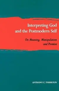 Direct Verzonden Interpreting God and the Postmodern Self On Meaning, Manipulation and Promise - Anthony C. Thiselton - Libro in lingua inglese - William B Eerdmans Publishing Co -