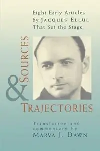 Sources and Trajectories Eight Early Articles by Jacques Ellul That Set the Stage - Jacques Ellul - Libro in lingua inglese - William B Eerdmans Publishing Co - Premium