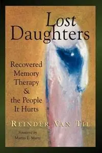 Lost Daughters Recovered Memory Therapy and the People it Hurts - Reinder Van Til - Libro in lingua inglese - William B Eerdmans Publishing Co - Must-Have