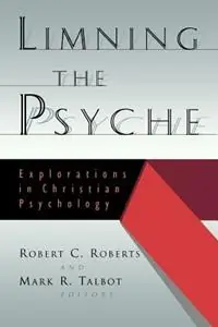 Limning the Psyche Explorations in Christian Psychology - Robert Campbell Roberts - Mark R. Talbot - Libro in lingua inglese - William B Eerdmans Publishing Co - Populair
