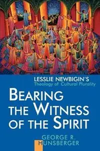 Bearing the Witness of the Spirit Leslie Newbigin‘s Theology of Cultural Plurality - George R. Hunsberger - Libro in lingua inglese - William B Eerdmans Publishing Co - Koop Vandaag
