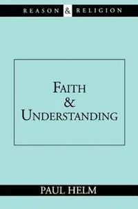 Faith and Understanding - Paul Helm - Libro in lingua inglese - William B Eerdmans Publishing Co - Laatste Kans