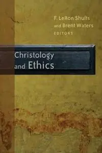 Christology and Ethics - F. LeRon Shults - B. Waters - Libro in lingua inglese - William B Eerdmans Publishing Co - Op = Op