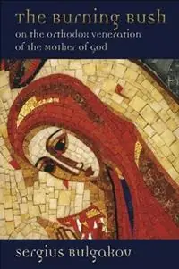 Flitsaanbieding Burning Bush On the Orthodox Veneration of the Mother of God - Sergius Bulgakov - Libro in lingua inglese - William B Eerdmans Publishing Co -