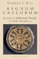 Regnum Caelorum Patterns of Millennial Thought in Early Christianity - Charles Hill - Libro in lingua inglese - William B Eerdmans Publishing Co - Fabrieksprijs