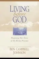 Living Before God Deepening Our Sense of the Divine Presence - Ben Campbell Johnson - Libro in lingua inglese - William B Eerdmans Publishing Co - Op = Op