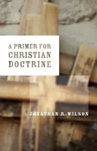 Primer for Christian Doctrine - Jonathan R. Wilson - Libro in lingua inglese - William B Eerdmans Publishing Co - Finale Uitverkoop