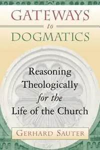 Gateways to Dogmatics Reasoning Theologically for the Life of the Church - Gerhard Sauter - Libro in lingua inglese - William B Eerdmans Publishing Co - Nu Kopen