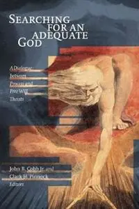 Searching for an Adequate God Dialogue Between Process and Free Will Theists - John Cobb - Clark H. Pinnock - Libro in lingua inglese - William B Eerdmans Publishing Co - Laatste Kans