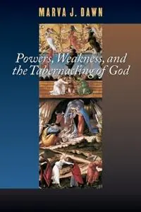 Powers, Weakness, and the Tabernacling of God - Marva J. Dawn - Libro in lingua inglese - William B Eerdmans Publishing Co - Schaff Lectures at Pittsburgh Theological Seminary, 2000. Lage Prijs