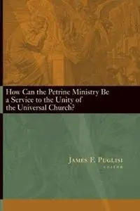 How Can the Petrine Ministry be a Service to the Unity of the Universal Church? - James F. Puglisi - Libro in lingua inglese - William B Eerdmans Publishing Co - Laatste Versie