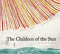 The Children of the Sun An Inca Legend - Micaela Chirif - Libro in lingua inglese - Eerdmans Books for Young Readers - Stories from Latin America (Sla) Koop Online