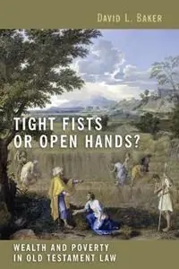 Op = Op Tight Fists or Open Hands? Wealth and Poverty in Old Testament Law - David L. Baker - Libro in lingua inglese - William B Eerdmans Publishing Co -