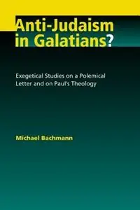 Bestel Nu Anti-Judaism in Galatians? Exegetical Studies on a Polemical Letter and on Paul‘s Theology - Michael Bachmann - Libro in lingua inglese - William B Eerdmans Publishing Co -