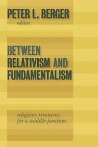 Between Relativism and Fundamentalism Religious Resources for a Middle Position - P. Berger - Libro in lingua inglese - William B Eerdmans Publishing Co - Voordeelprijs