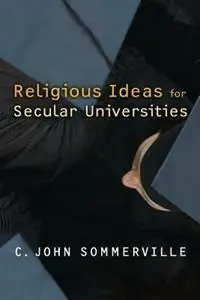 Religious Ideas for Secular Universities - C. John Sommerville - Libro in lingua inglese - William B Eerdmans Publishing Co - Actieprijs