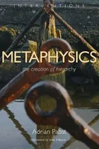 Koopje Metaphysics The Creation of Hierarchy - Adrian Pabst - Libro in lingua inglese - William B Eerdmans Publishing Co - Interventions