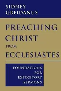 Koop Online Preaching Christ from Ecclesiastes Foundations for Expository Sermons - Sidney Greidanus - Libro in lingua inglese - William B Eerdmans Publishing Co -