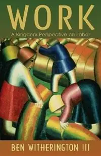 Laatste Versie Work A Kingdom Perspective on Labor - Ben Witherington - Libro in lingua inglese - William B Eerdmans Publishing Co -