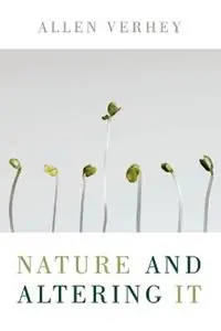 Nature and Altering it - Allen Verhey - Libro in lingua inglese - William B Eerdmans Publishing Co - Beste Prijs
