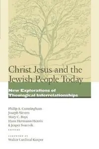 Christ Jesus and the Jewish People Today New Explorations of Theological Interrelationships - Philip A. Cunningham - Joseph Sievers - Libro in lingua inglese - William B Eerdmans Publishing Co - Beperkte Voorraad