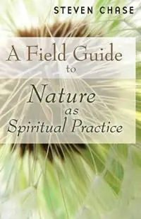 Finale Uitverkoop Field Guide to Nature as Spiritual Practice - Steven Chase - Libro in lingua inglese - William B Eerdmans Publishing Co -