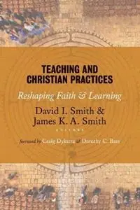 Betaalbaar Teaching and Christian Practices Reshaping Faith and Learning - David I. Smith - James K. A. Smith - Libro in lingua inglese - William B Eerdmans Publishing Co -