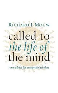 Called to the Life of the Mind Some Advice for Evangelical Scholars - Richard J. Mouw - Libro in lingua inglese - William B Eerdmans Publishing Co - Superprijs