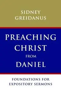 Preaching Christ from Daniel Foundations for Expository Sermons - Sidney Greidanus - Libro in lingua inglese - William B Eerdmans Publishing Co - Koop Vandaag