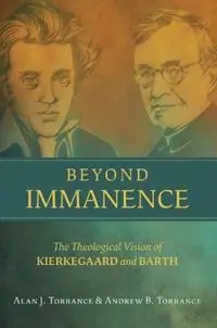 Finale Uitverkoop Beyond Immanence The Theological Vision of Kierkegaard and Barth - Alan J Torrance - Andrew B Torrance - Libro in lingua inglese - William B Eerdmans Publishing Co - Kierkegaard as a Christian Thinker (Kcts)