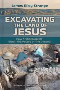 Excavating the Land of Jesus How Archaeologists Study the People of the Gospels - James Riley Strange - Libro in lingua inglese - William B Eerdmans Publishing Co - Bestseller